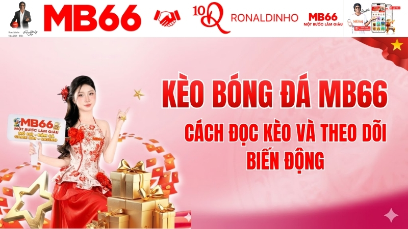 Kèo Bóng Đá MB66 – Cách Đọc Kèo Và Theo Dõi Biến Động