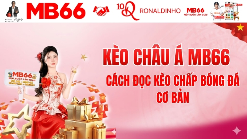 Kèo Châu Á MB66 – Cách Đọc Kèo Chấp Bóng Đá Cơ Bản